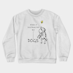 Easily Distracted By DOGs  gift for dog lovers dog owners Crewneck Sweatshirt